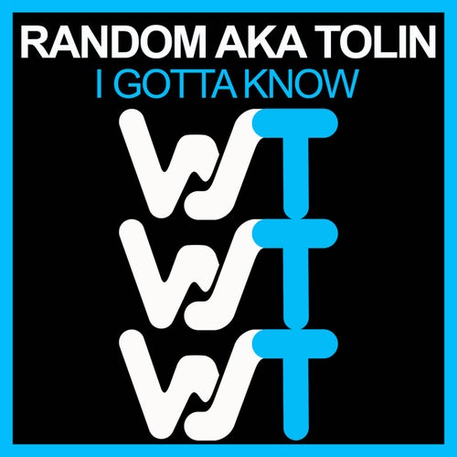 Random AKA Tolin - I Gotta Know [WST059]